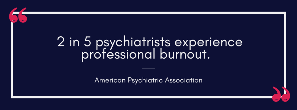 2 out of 5 psychiatrists experience professional burnout.
